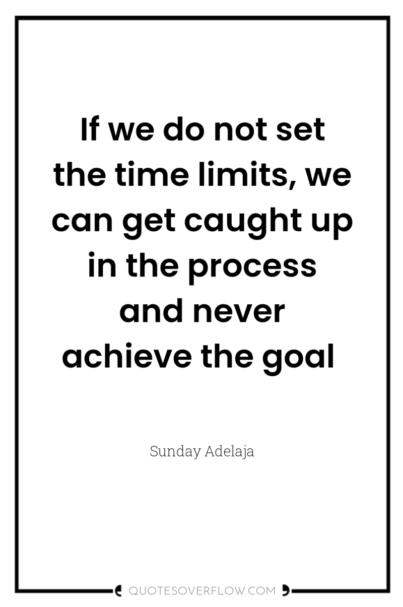 If we do not set the time limits, we can...