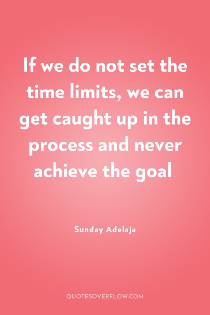 If we do not set the time limits, we can...