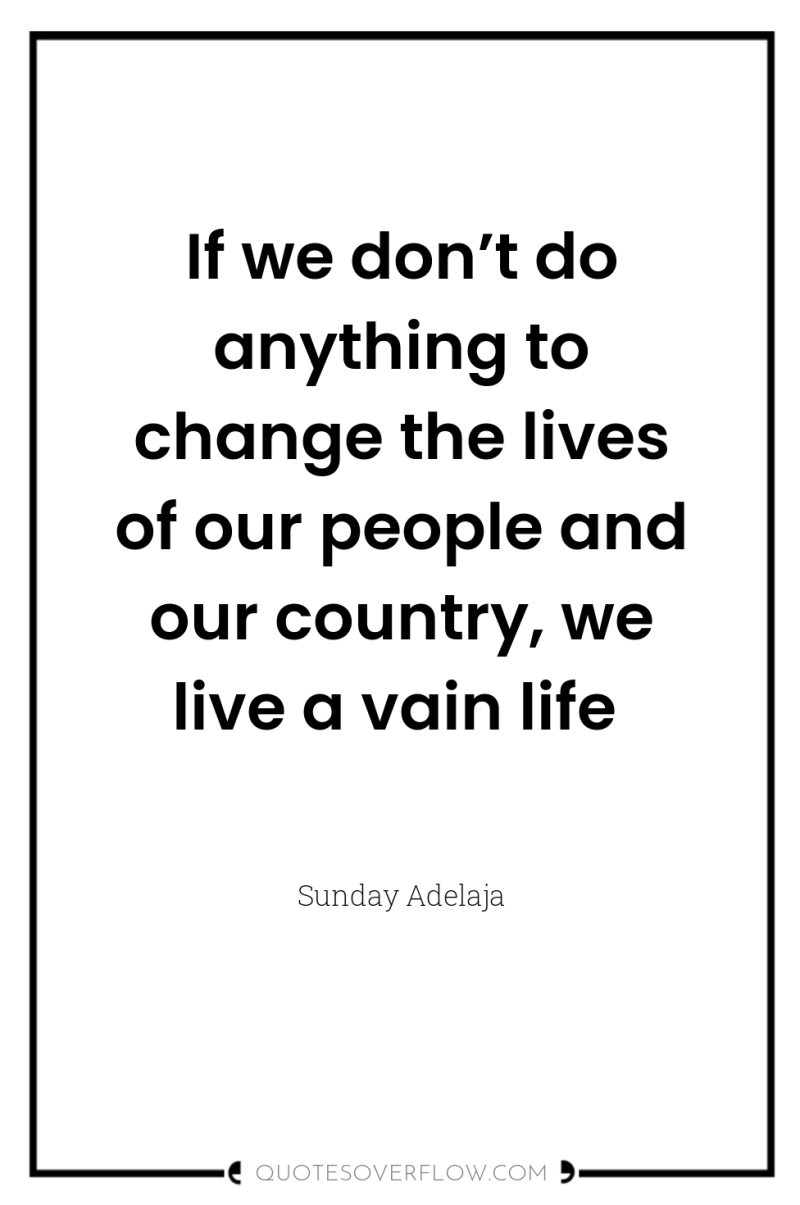 If we don’t do anything to change the lives of...