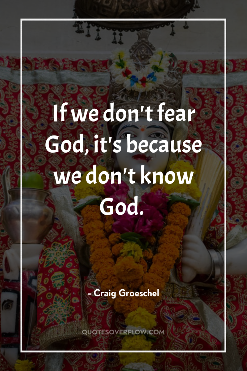 If we don't fear God, it's because we don't know...