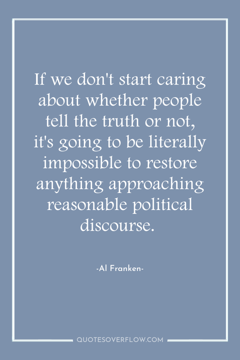 If we don't start caring about whether people tell the...