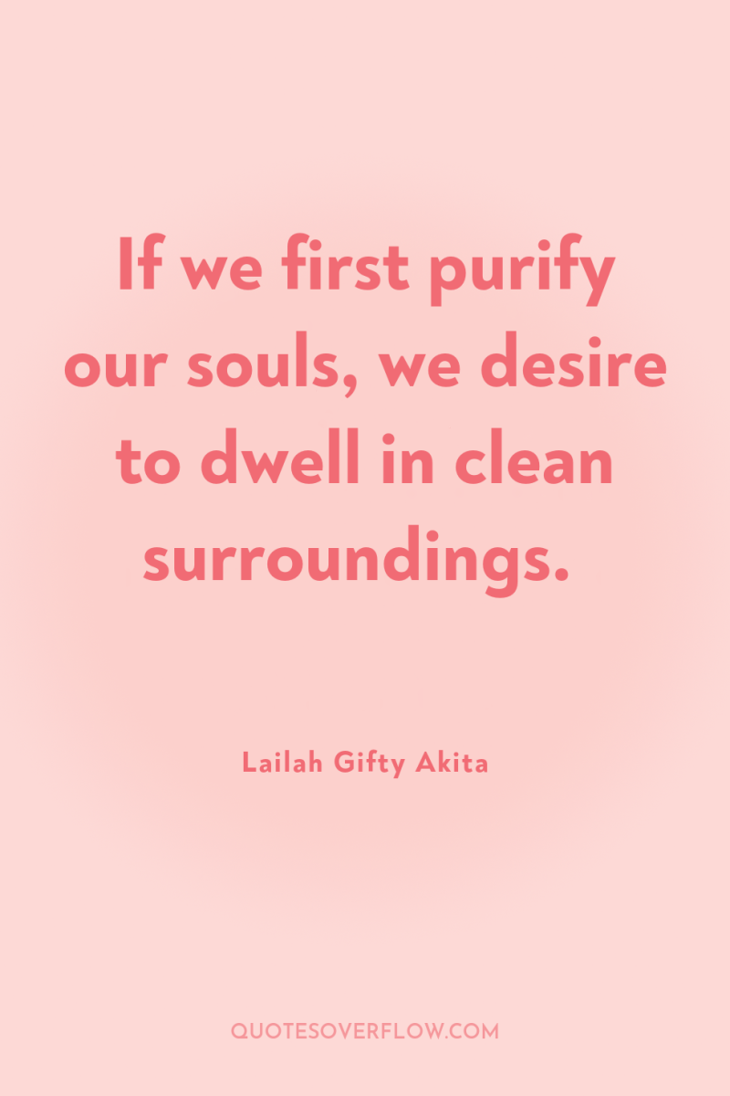 If we first purify our souls, we desire to dwell...
