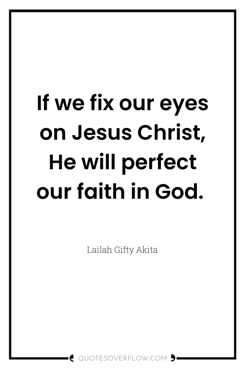 If we fix our eyes on Jesus Christ, He will...