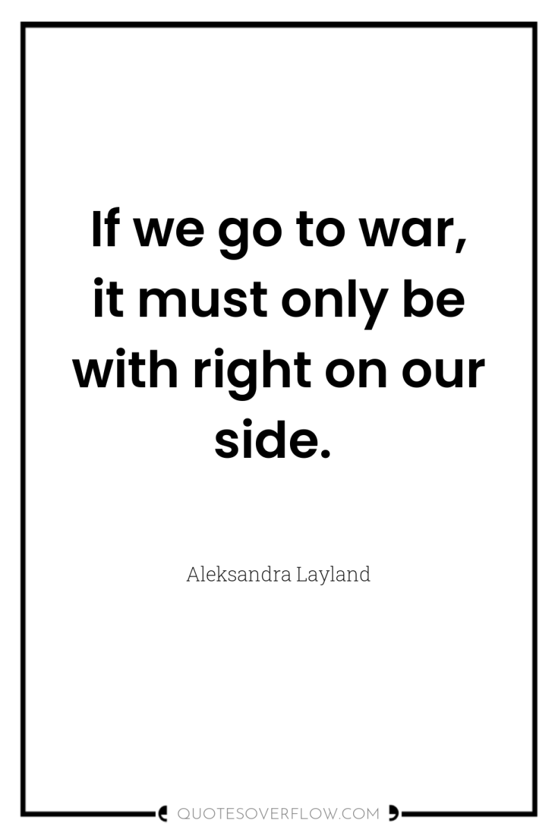 If we go to war, it must only be with...
