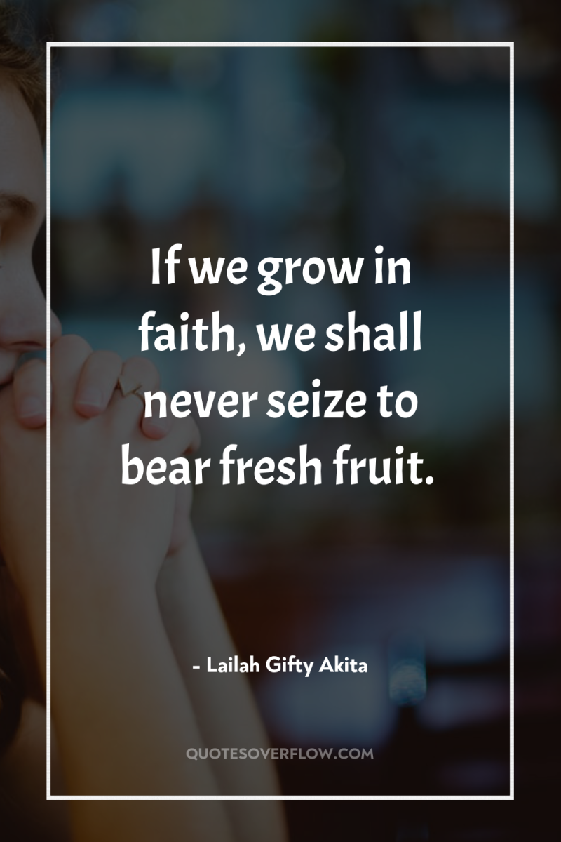 If we grow in faith, we shall never seize to...