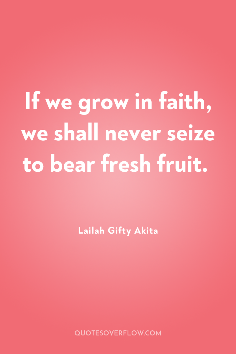 If we grow in faith, we shall never seize to...