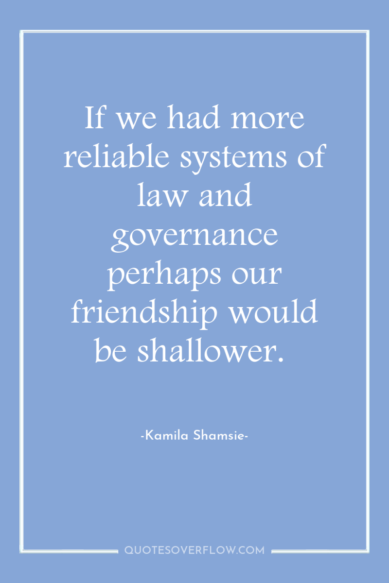 If we had more reliable systems of law and governance...