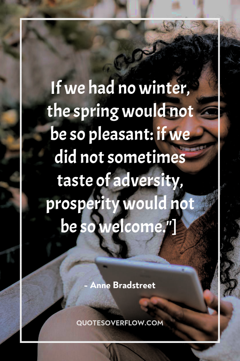 If we had no winter, the spring would not be...