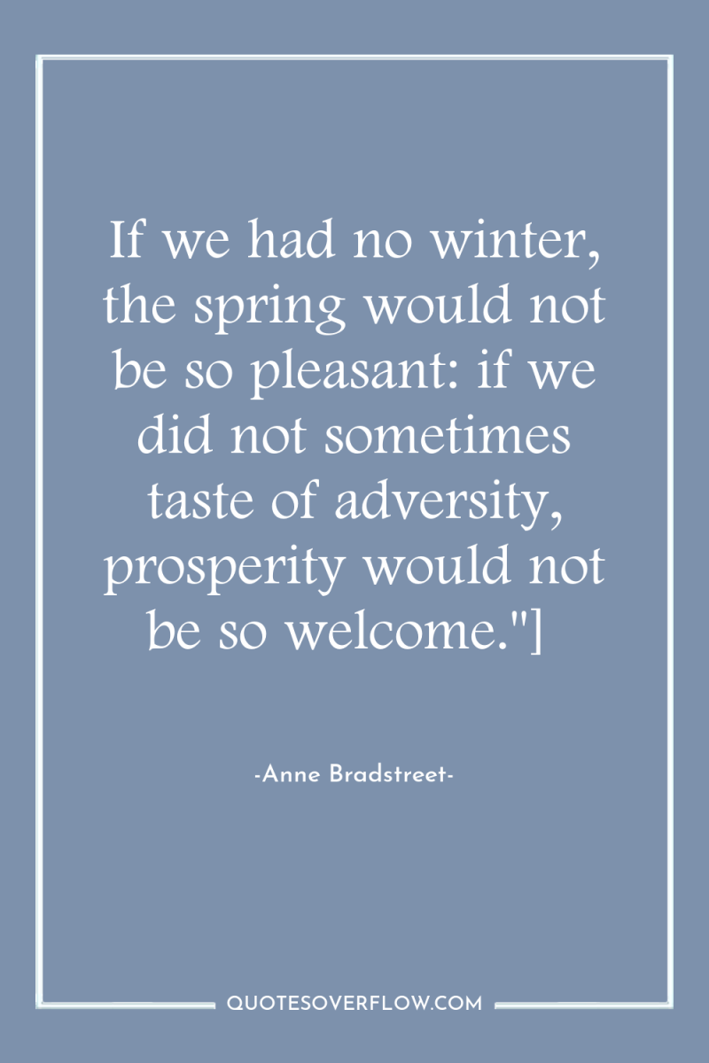 If we had no winter, the spring would not be...