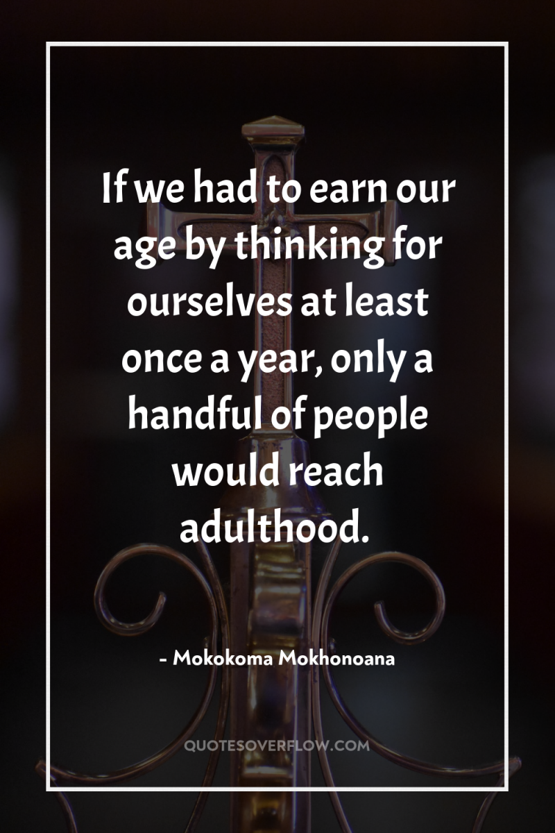 If we had to earn our age by thinking for...