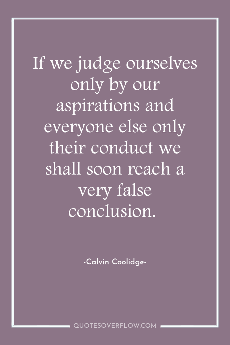 If we judge ourselves only by our aspirations and everyone...