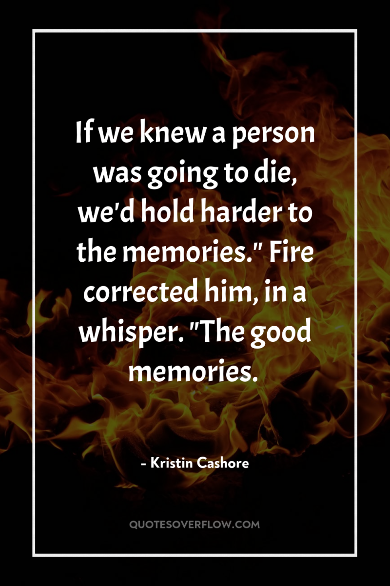 If we knew a person was going to die, we'd...