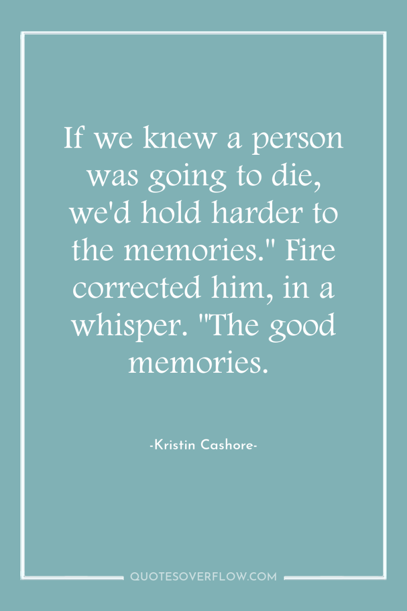 If we knew a person was going to die, we'd...