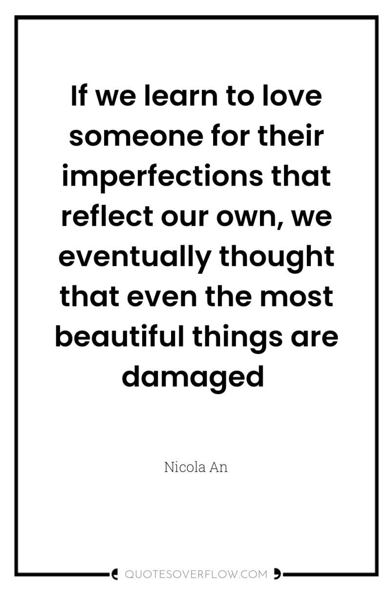 If we learn to love someone for their imperfections that...