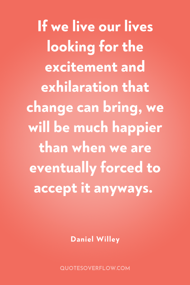 If we live our lives looking for the excitement and...