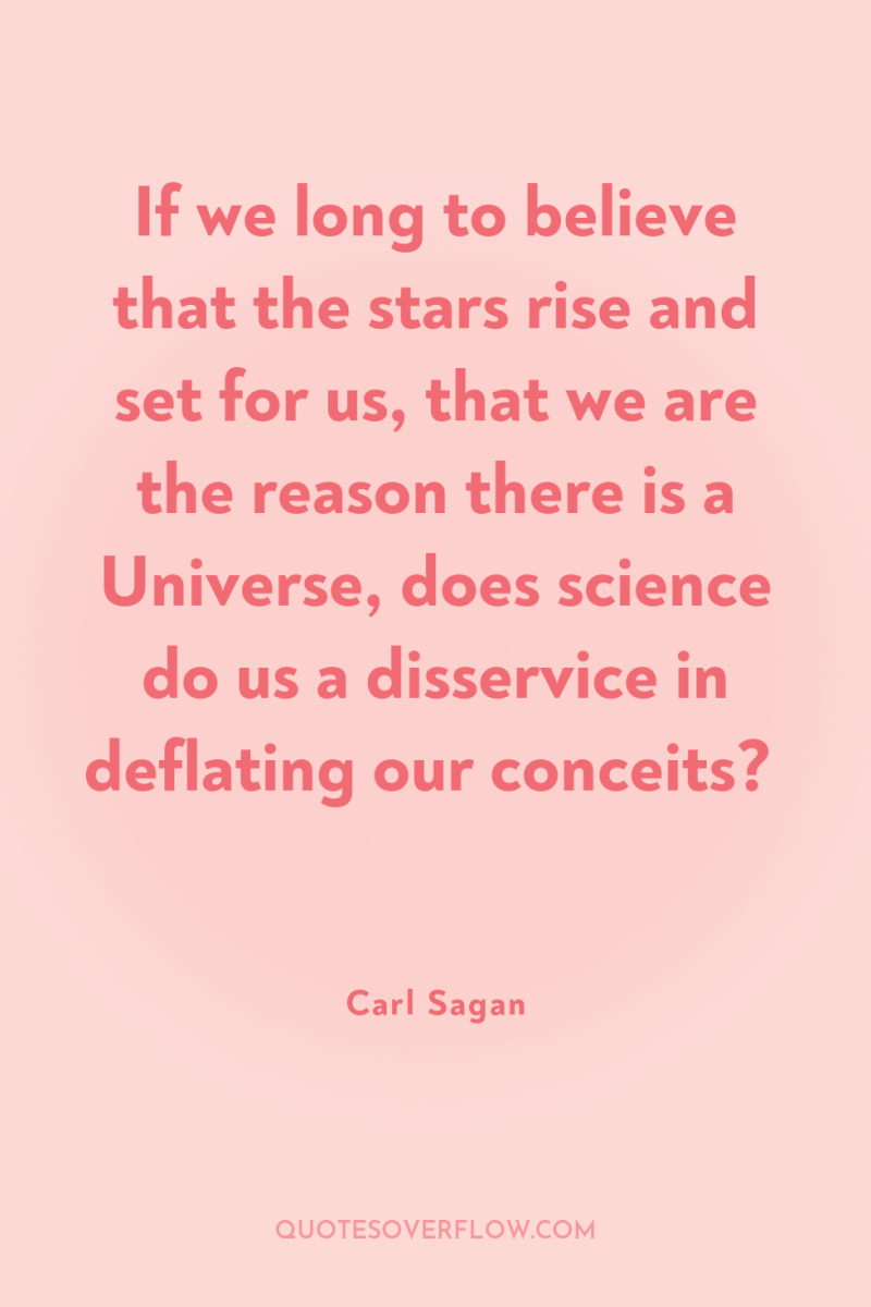If we long to believe that the stars rise and...