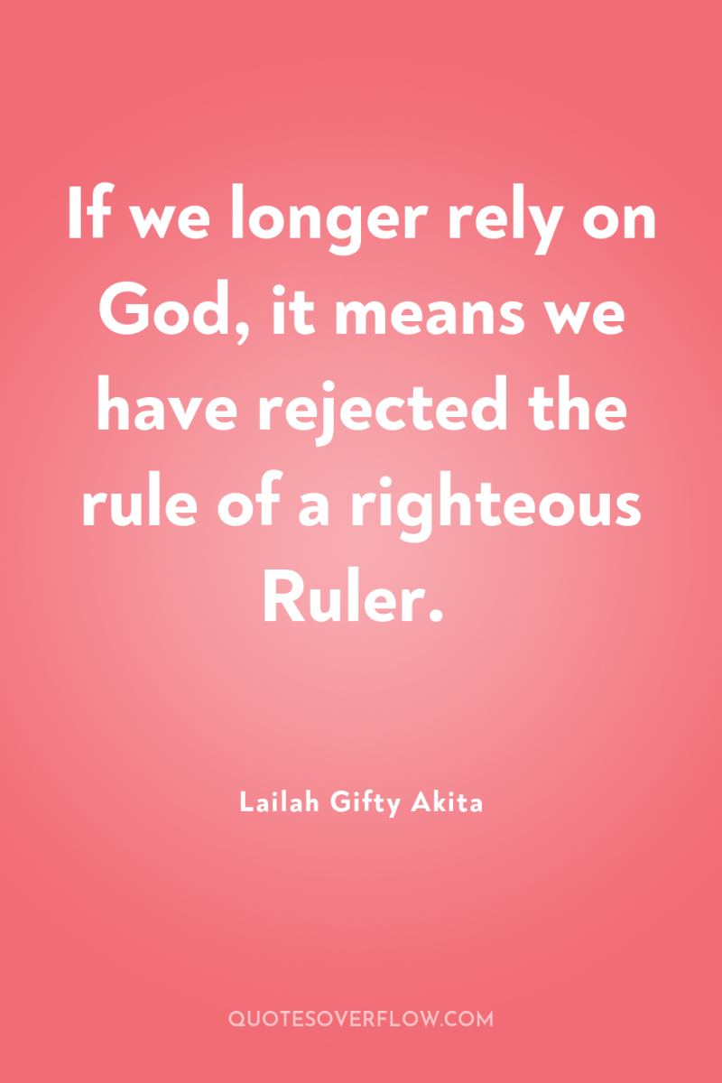 If we longer rely on God, it means we have...
