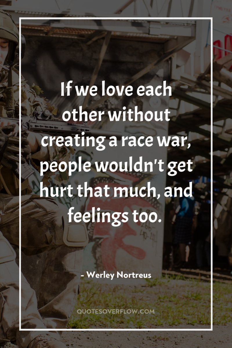 If we love each other without creating a race war,...