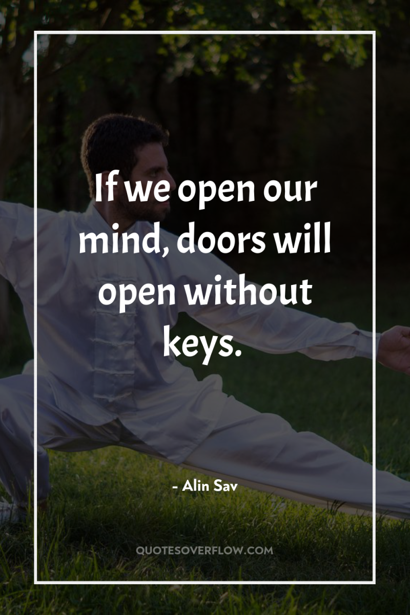If we open our mind, doors will open without keys. 