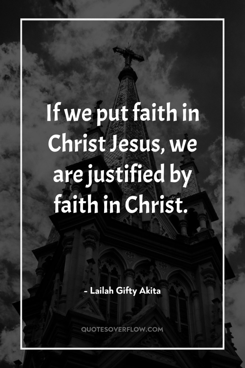 If we put faith in Christ Jesus, we are justified...