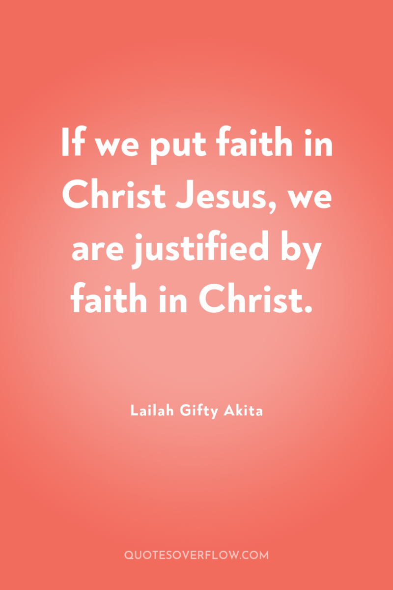 If we put faith in Christ Jesus, we are justified...