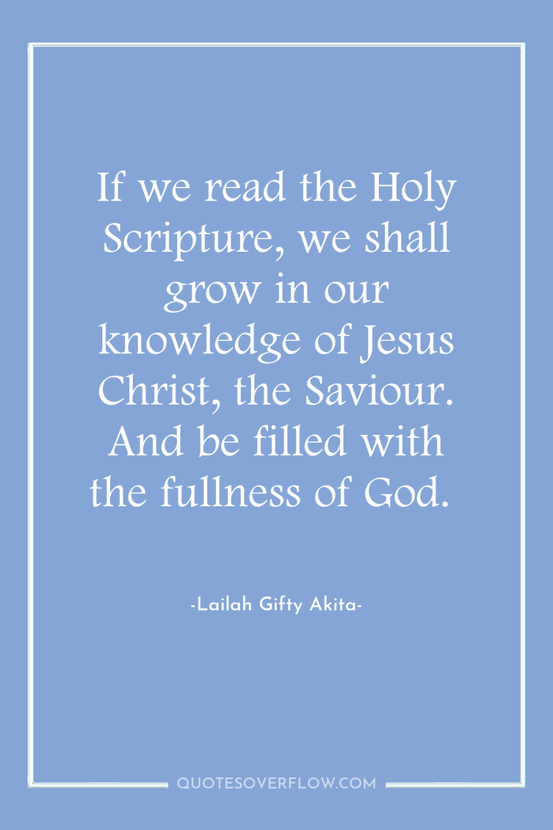 If we read the Holy Scripture, we shall grow in...