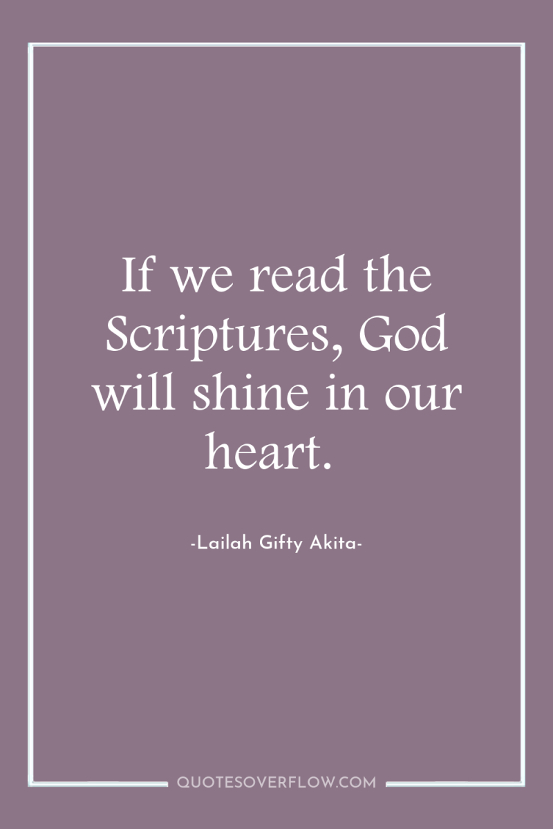 If we read the Scriptures, God will shine in our...