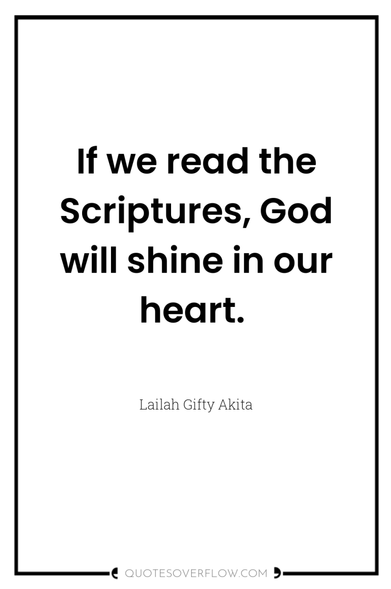 If we read the Scriptures, God will shine in our...