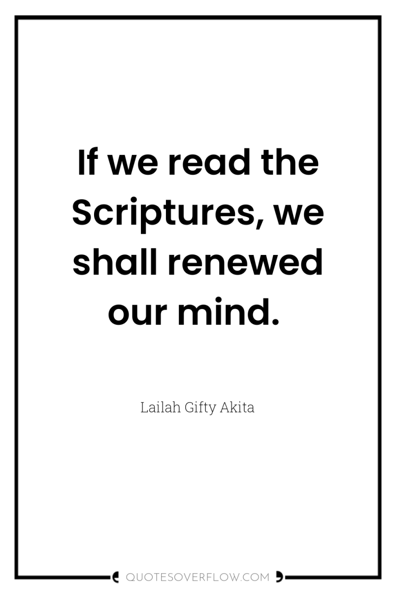 If we read the Scriptures, we shall renewed our mind. 