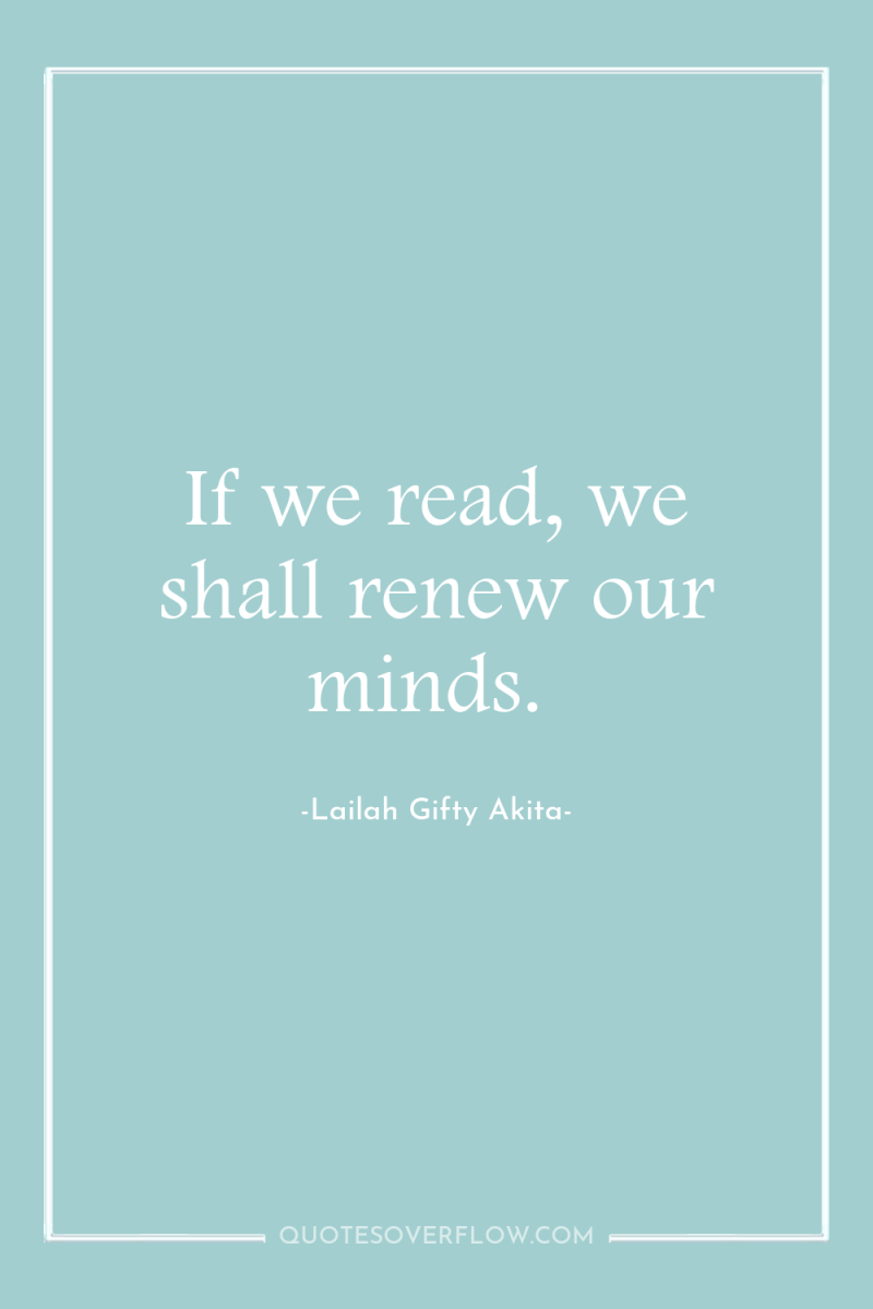 If we read, we shall renew our minds. 