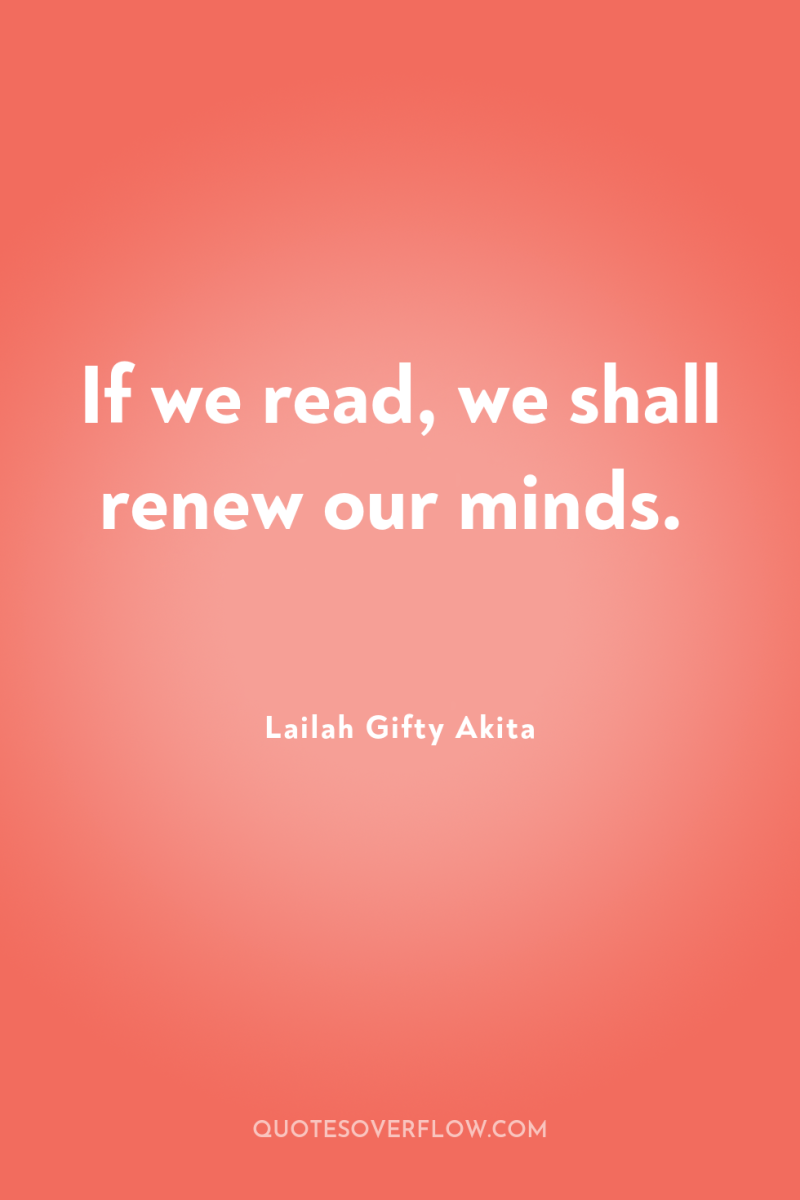 If we read, we shall renew our minds. 