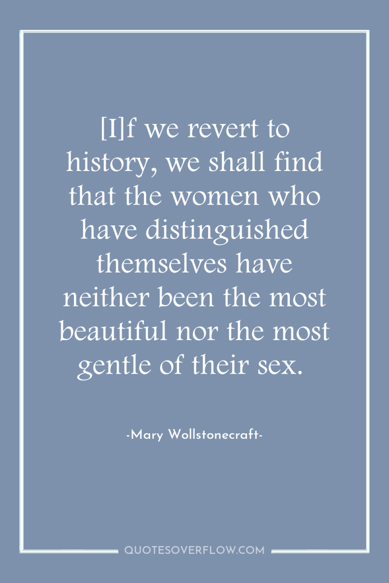 [I]f we revert to history, we shall find that the...