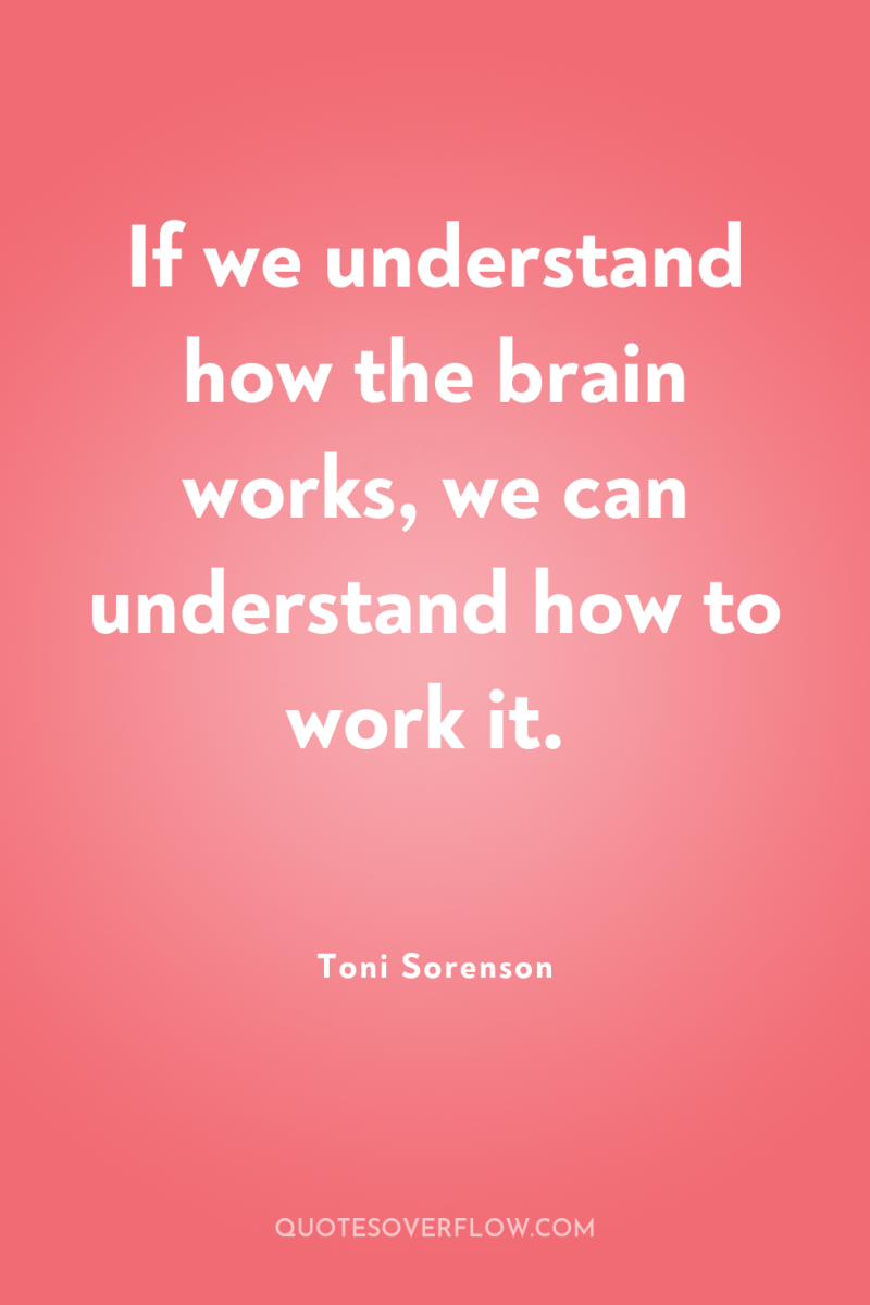 If we understand how the brain works, we can understand...