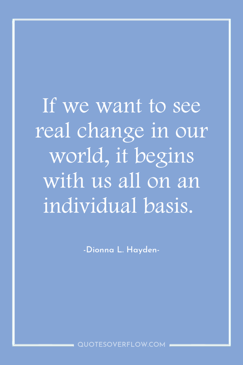 If we want to see real change in our world,...