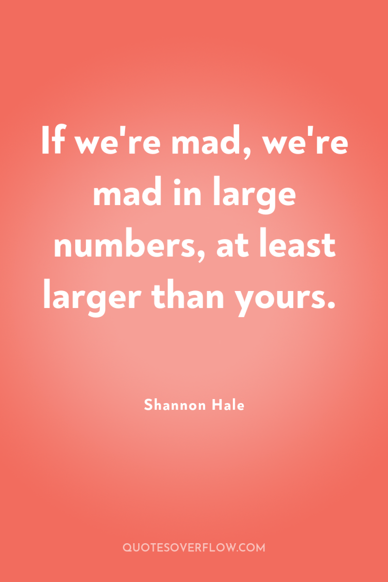 If we're mad, we're mad in large numbers, at least...