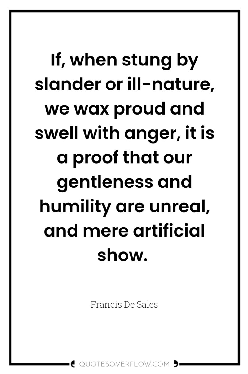 If, when stung by slander or ill-nature, we wax proud...