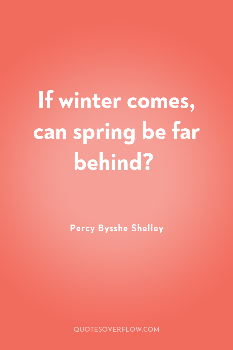 If winter comes, can spring be far behind? 