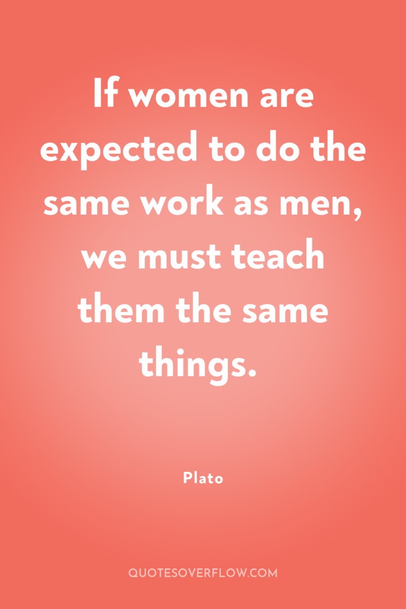 If women are expected to do the same work as...