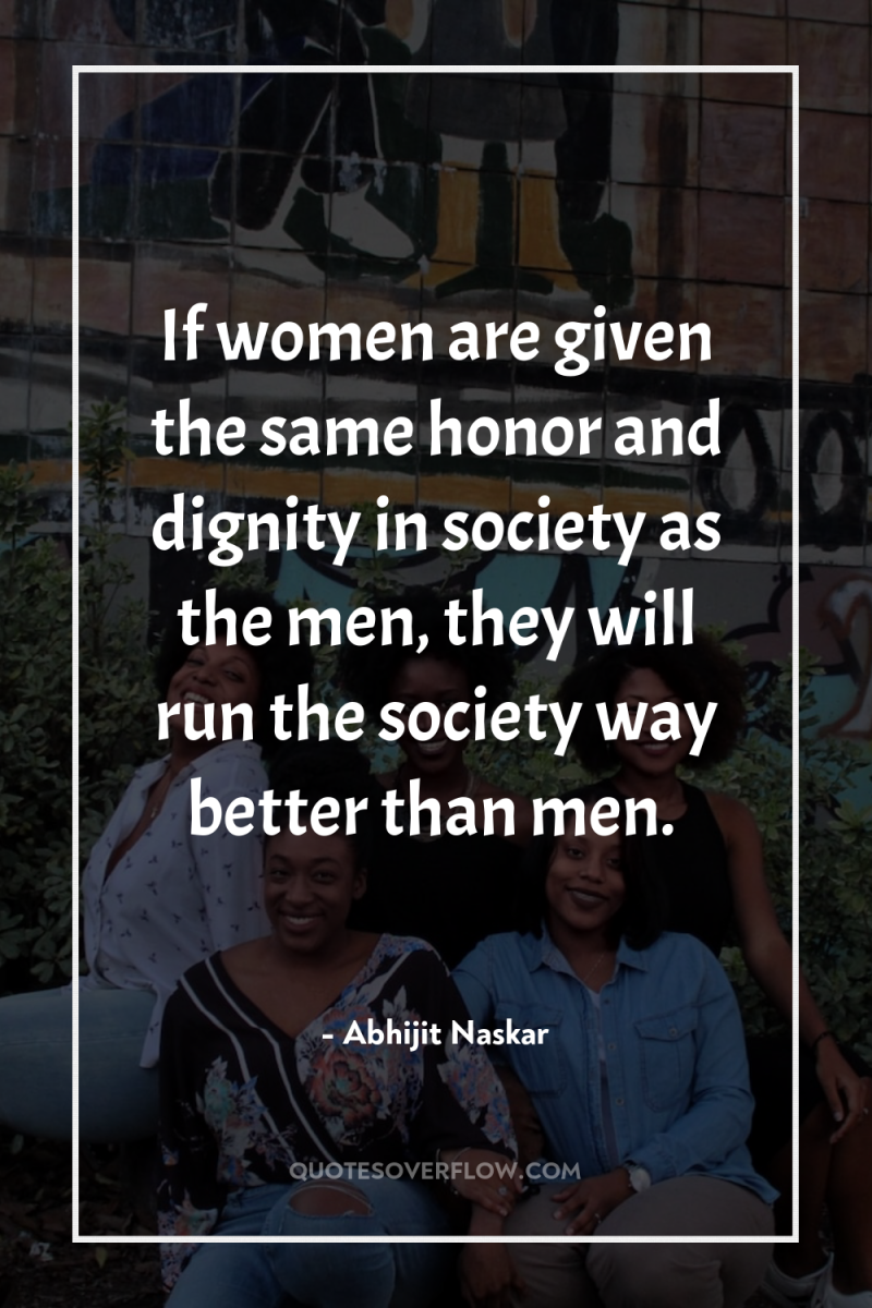 If women are given the same honor and dignity in...