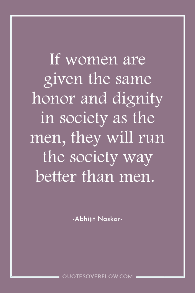If women are given the same honor and dignity in...