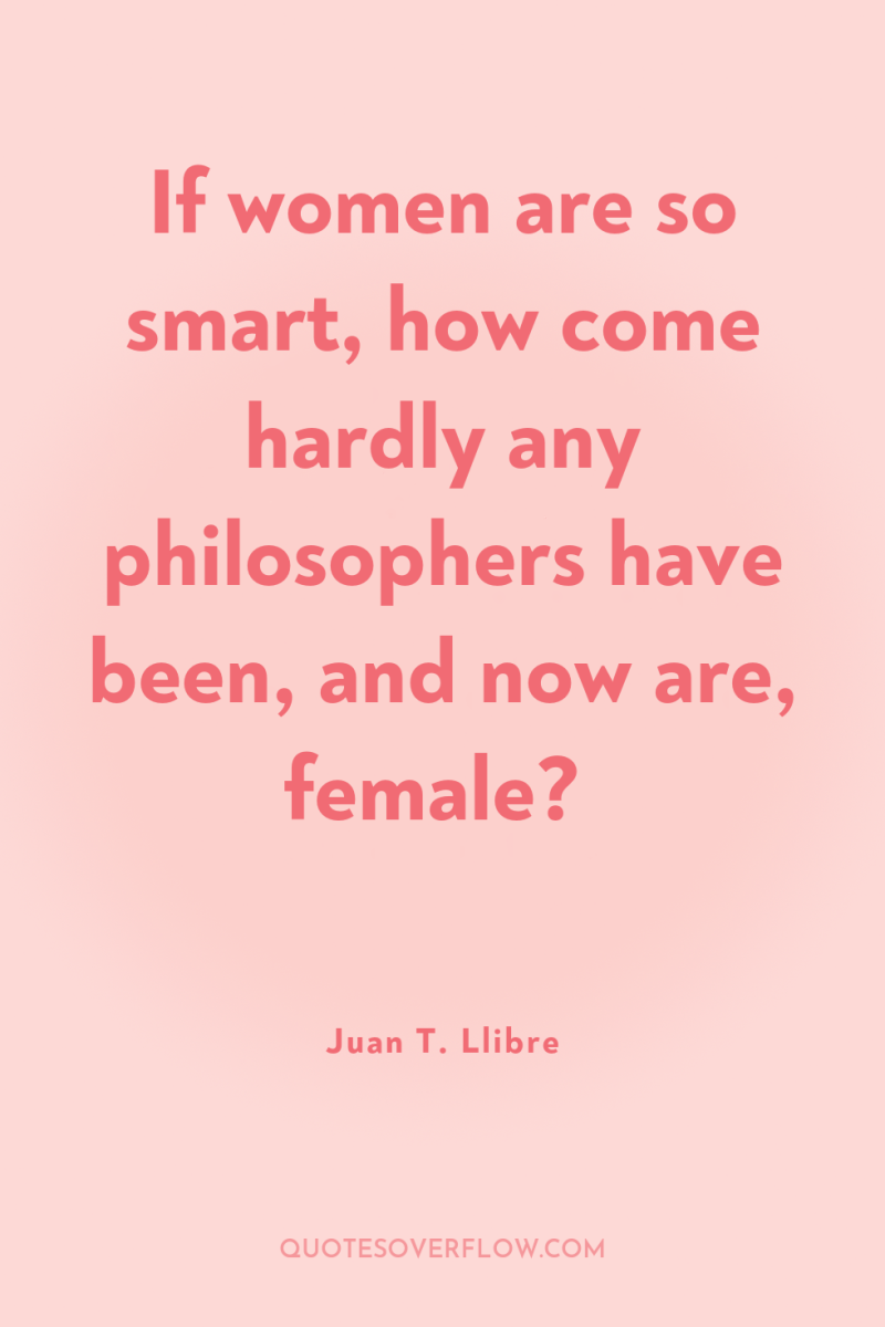 If women are so smart, how come hardly any philosophers...
