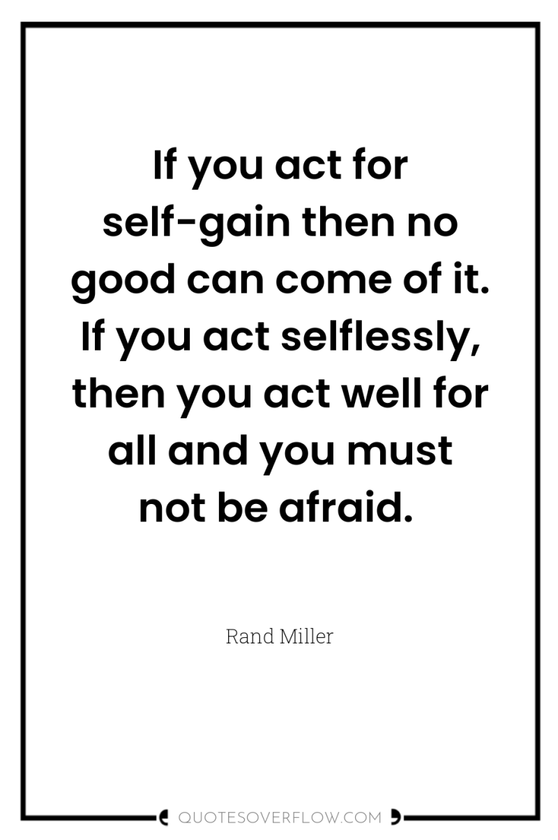 If you act for self-gain then no good can come...