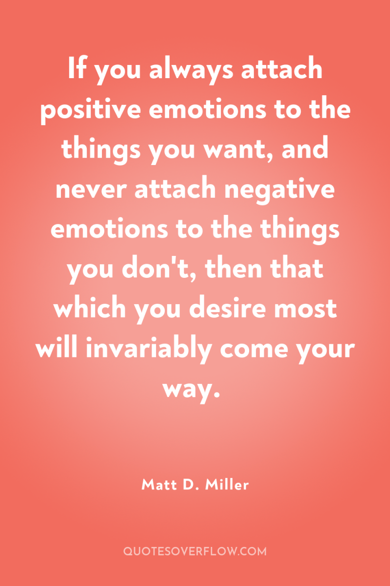 If you always attach positive emotions to the things you...