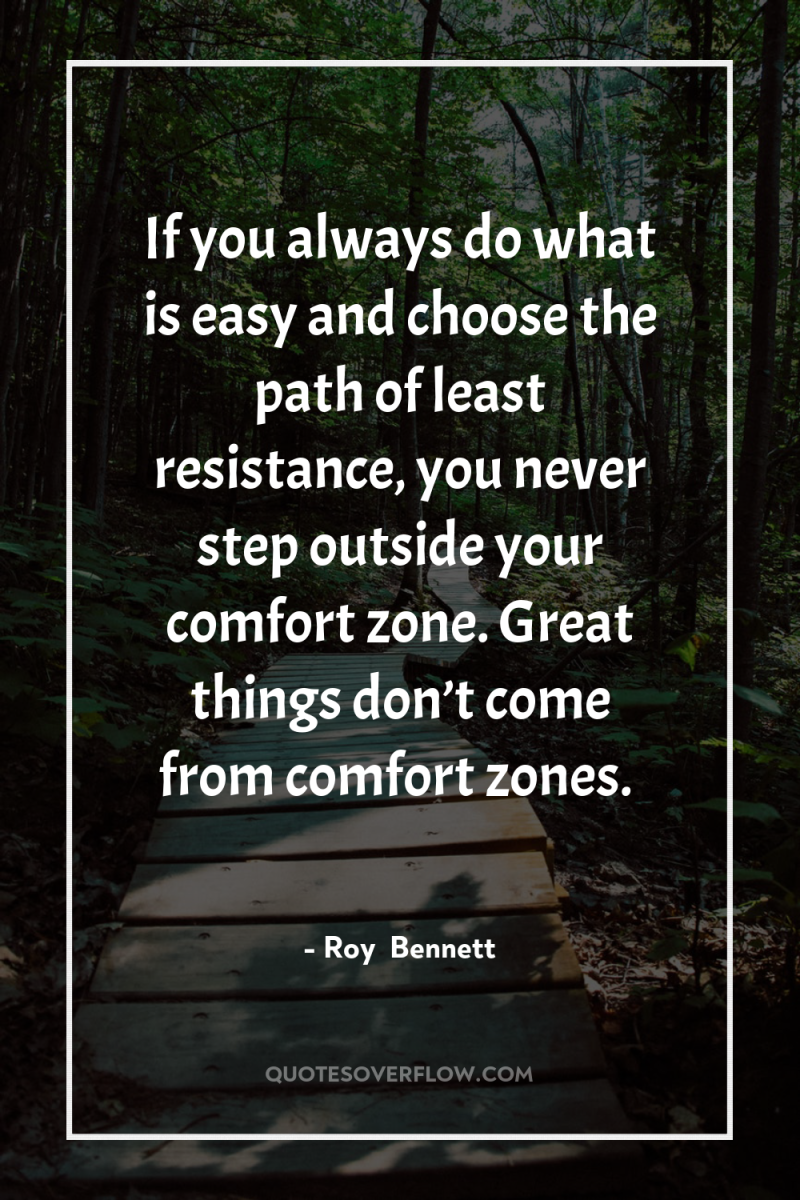 If you always do what is easy and choose the...