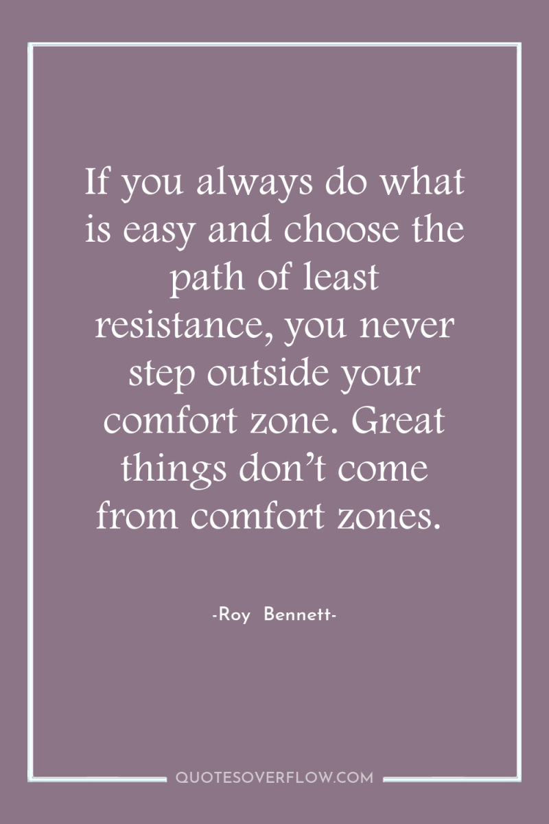If you always do what is easy and choose the...