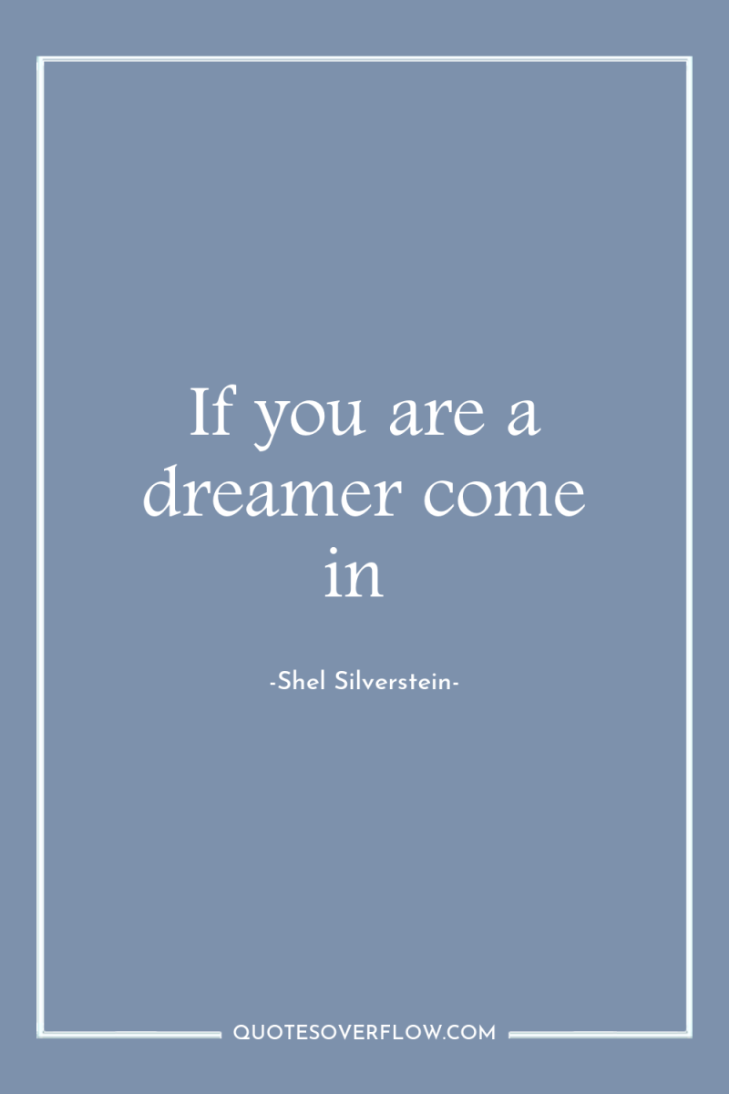 If you are a dreamer come in 