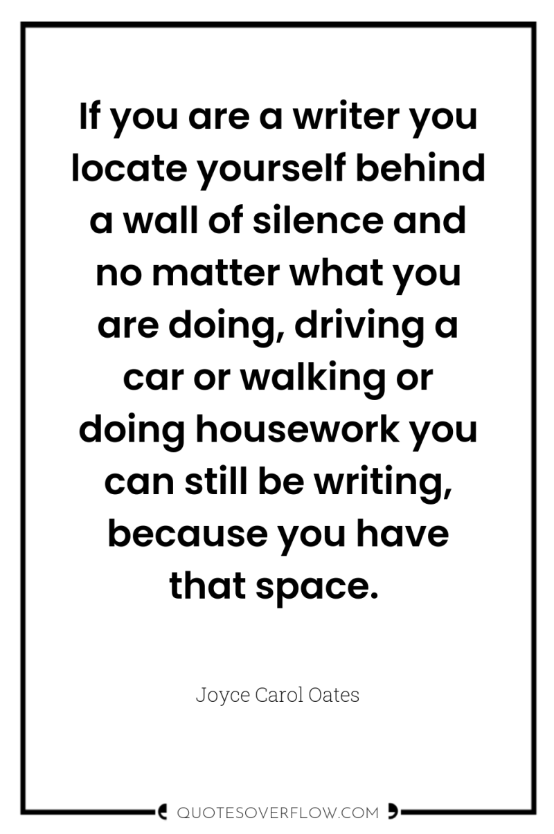 If you are a writer you locate yourself behind a...