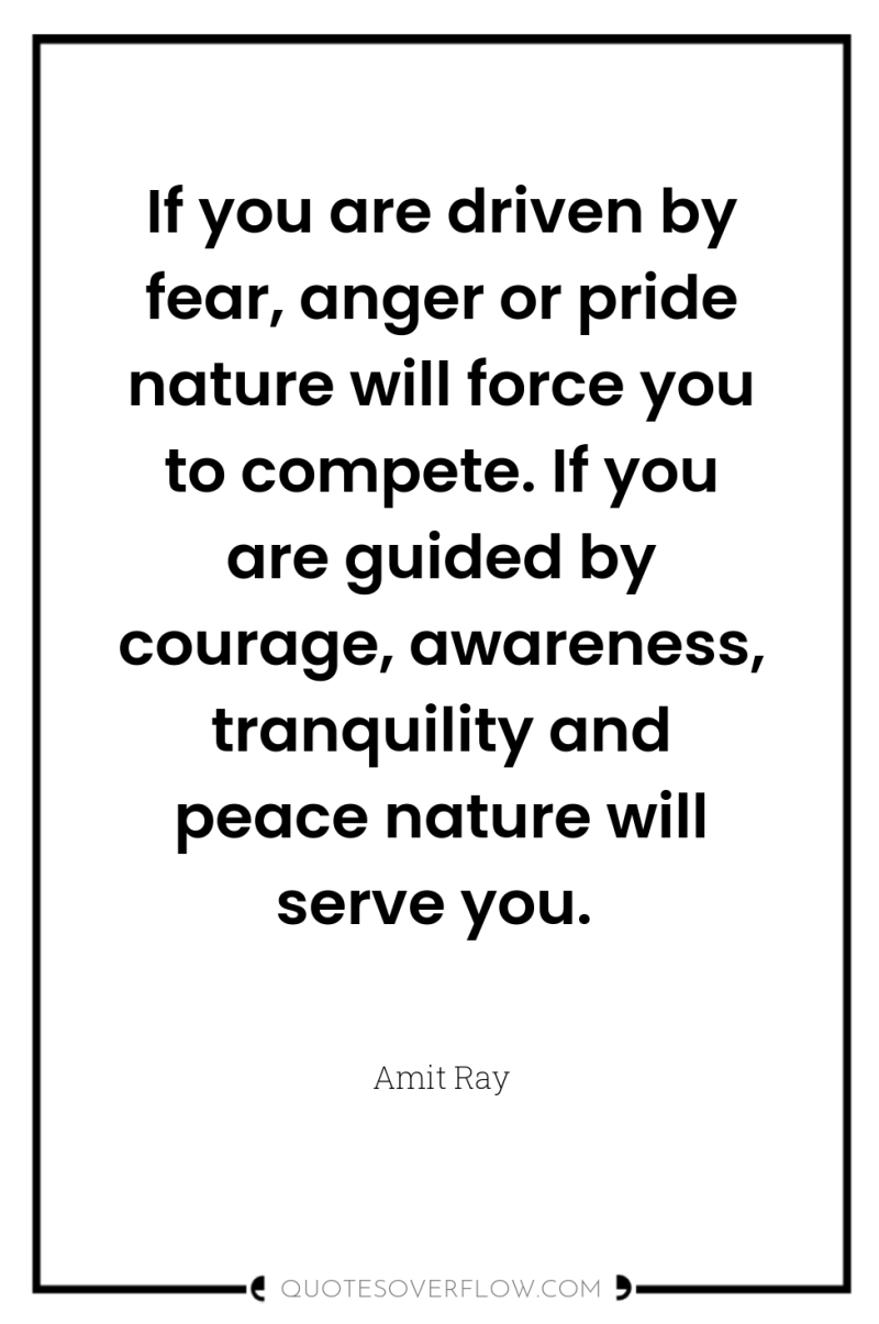 If you are driven by fear, anger or pride nature...