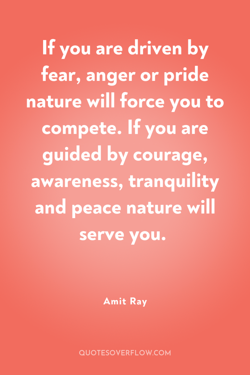 If you are driven by fear, anger or pride nature...