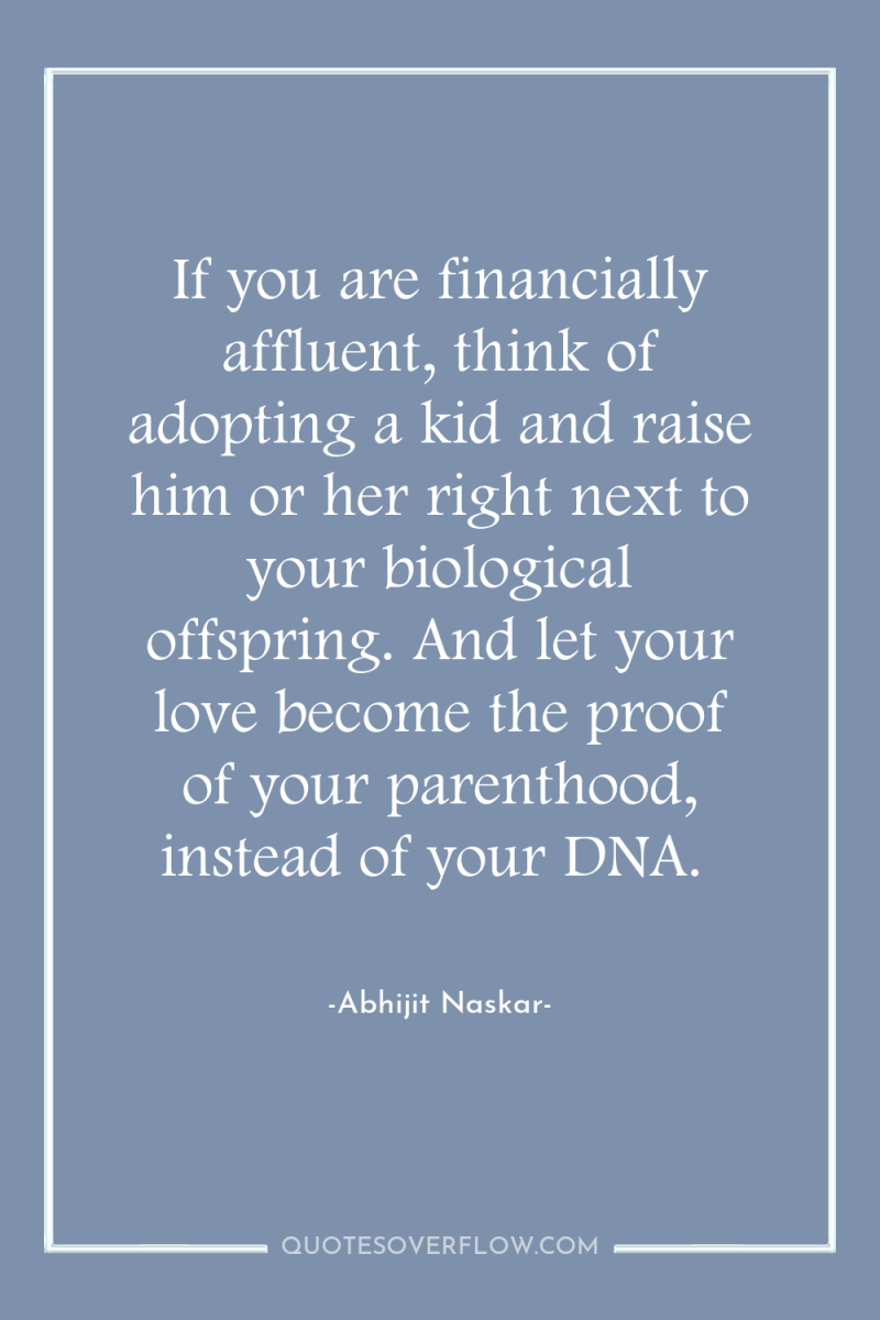 If you are financially affluent, think of adopting a kid...